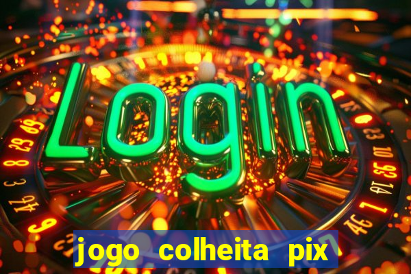 jogo colheita pix paga mesmo